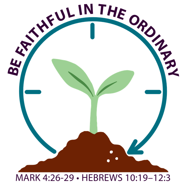 Be Faithful in the Ordinary theme mark: a seedling rising from soil, circled by a clock-like ring reading &ldquo;Be Faithful in the Ordinary,&rdquo; with the references Mark 4:26–29 and Hebrews 10:19–12:3.